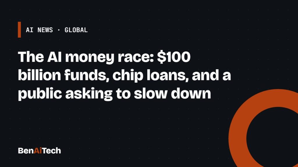 The AI money race: $100 billion funds, chip loans, and a public asking to slow down The AI money race: $100 billion funds, chip loans, and a public asking to slow down
