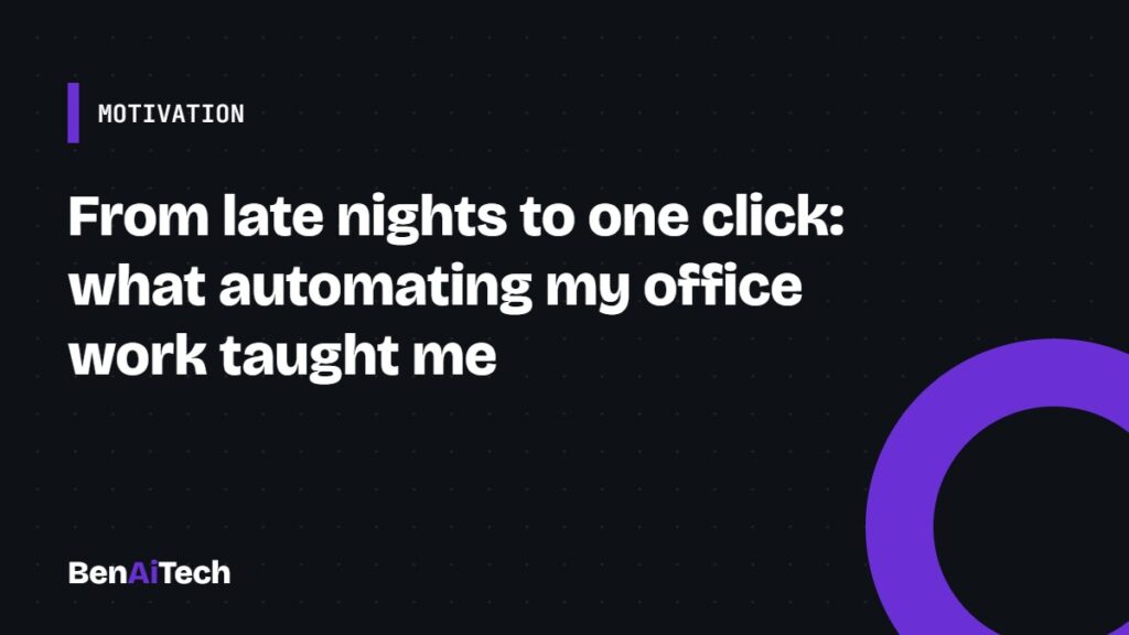From late nights to one click: what automating my office work taught me From late nights to one click: what automating my office work taught me